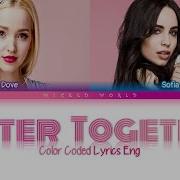 Better Together Lyrics Dove Cameron And Sofia Carson