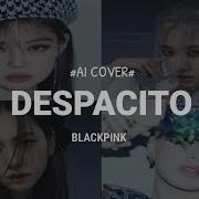 Despacito Ai Cover Blackpink