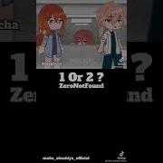 1 Or 2 Gacha Gachalife Gachalifememe Gachatrend Gachatiktok Gachaedit Shorts Zeronotfound