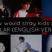 How Would Stray Kids Sing Regular English Version
