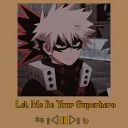 Bakugou Ai Cover Let Me Be Your Superhero