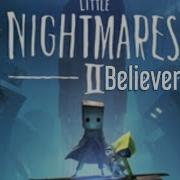 Little Nightmares Believer