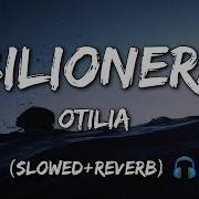 Otilia Bilioneta Slowed Reverb