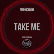 Audio Killers Take Me Daniel Verdun Remix