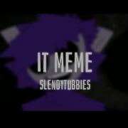 It Meme Slendytubbies