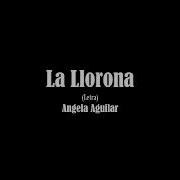 La Llorona Angela Aguilar Letra