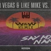 Dimitri Vegas Like Mike Say My Name W W Remix