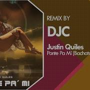 Justin Quiles Ponte Pa Mi Bachata Remix Djc