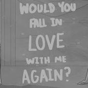 Would You Fall In Love With Me Again