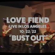 Love Fiend Bust Out