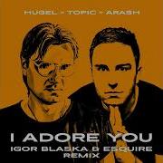 Hugel Topic Daecolm I Adore You Igor Blaska Vs Esquire Rmx