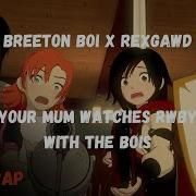 Your Mum Watches Rwby With The Bois Feat Rexgawd