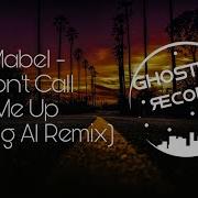 Mabel Don T Call Me Up Dj Big Al Remix