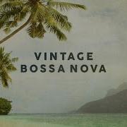 Bossa Nova Greatest Hits 2019 Playlist Vintage Bossa Cafe The Best Of