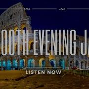 Smooth Evening Jazz Relaxing Night With Colosseum View