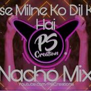 Tumse Milne Ko Dil Karta Hai Nacho Mix Dj Ritesh N Pravin Dj Remix Song By Dj Akash