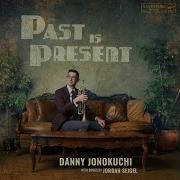 Danny Jonokuchi Past Is Present