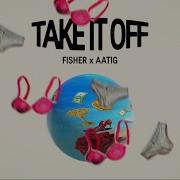 Fisher Aatig Take It Off Refilled Remix