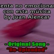 Intenta No Emocionarte Con Esta Musica Juan Alencar