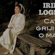 Irina Loghin Cate Griji Are O Mama Oficial2020