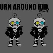 Turn Around Kid Said