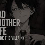 Nightcore If I Had Another Like I D Be The Villain