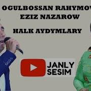 Ogulbossan Rahymowa Eziz Nazarow Gozunden Turkmen Halk Aydymlary