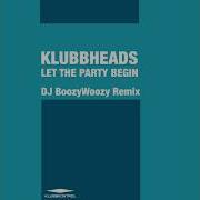 Klubbheads Dj Boozywoozy Let The Party Begin Dj Boozywoozy Remix