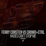 Ferry Corsten Vs Crowd Ctrl Hades Can T Stop Me