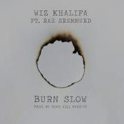 Wiz Khalifa Burn Slow Feat Rae Sremmurd