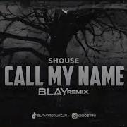 Shouse Call My Name Blay Remix