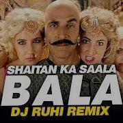 Bala Bala Saitan Ki Sala Dj Remix Song Bala Bala Dj Song Saitan Ki Salaa Dj Remix Song 2020