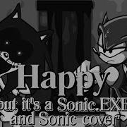 Happy But Sonic Exe