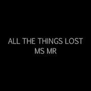 All The Things Lost Ms Mr Lyrics