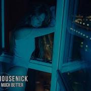 Much Better Housenick