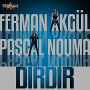 Ferman Akgül Pascal Nouma Dırdır