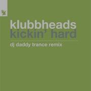 Klubbheads Kickin Hard Dj Daddy Trance Extended Remix 2023