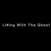 Living With The Ghost