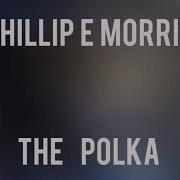 The Polka Phillip E Morris