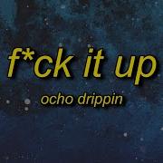 Ocho Drippin Fuck It Up