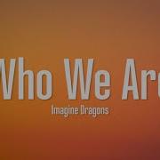 Who We Are Imagine Dragons