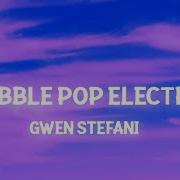 Bubble Pop Electric Gwen Stefani