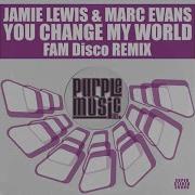 Jamie Lewis Marc Evans You Change My World Fam Disco Remix