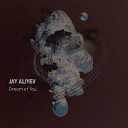 Jay Aliyev Dream Of You Original Mix