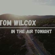 Tom Wilcox In The Air Tonight