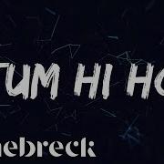 Tennebreck Vs Arijit Singh Tum Hi Ho Remix