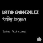 Vato Gonzalez Badman Riddim Jump Radio Edit Feat Foreign Beggars