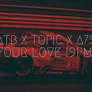 Atb Topic A7S Your Love 9Pm Remix