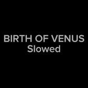 Birth Of Venus Slowed