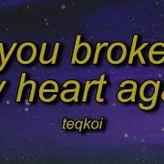 I Think You Broke My Heart Again Tik Tok